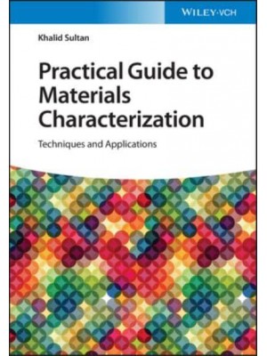 Practical Guide to Materials Characterization Techniques and Applications