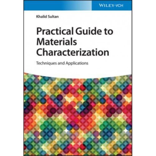 Practical Guide to Materials Characterization Techniques and Applications