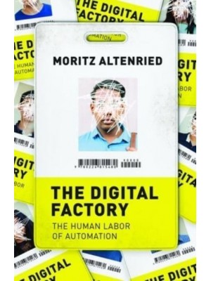 The Digital Factory The Human Labor of Automation