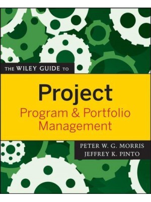The Wiley Guide to Project, Program & Portfolio Management - The Wiley Guides to the Management of Projects