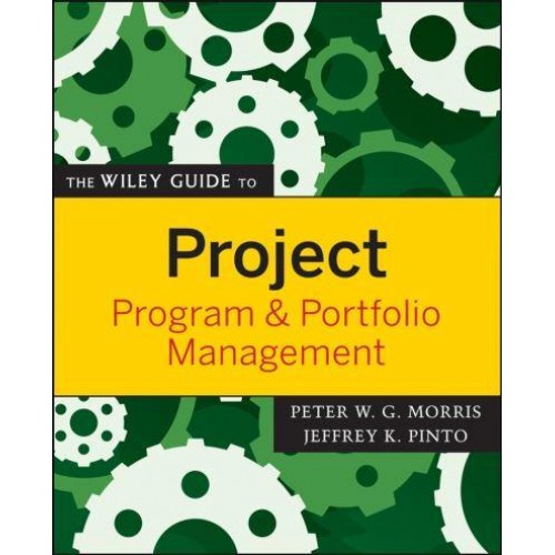 The Wiley Guide to Project, Program & Portfolio Management - The Wiley Guides to the Management of Projects