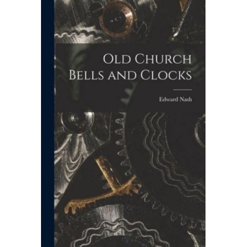 Old Church Bells and Clocks [Microform]