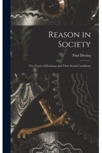 Reason in Society Five Types of Decisions and Their Social Conditions