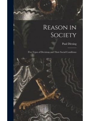 Reason in Society Five Types of Decisions and Their Social Conditions