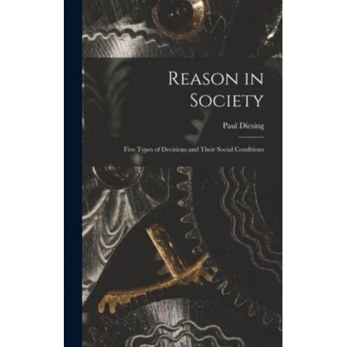 Reason in Society Five Types of Decisions and Their Social Conditions