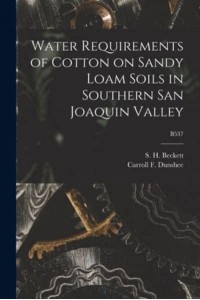 Water Requirements of Cotton on Sandy Loam Soils in Southern San Joaquin Valley; B537