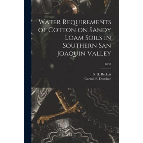 Water Requirements of Cotton on Sandy Loam Soils in Southern San Joaquin Valley; B537