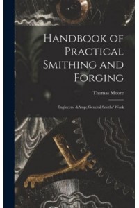 Handbook of Practical Smithing and Forging; Engineers, & General Smiths' Work