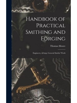 Handbook of Practical Smithing and Forging; Engineers, & General Smiths' Work