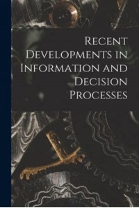Recent Developments in Information and Decision Processes