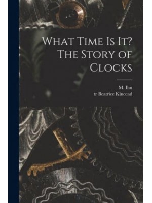 What Time Is It? The Story of Clocks