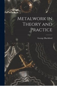 Metalwork in Theory and Practice