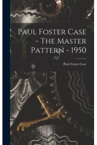 Paul Foster Case - The Master Pattern - 1950