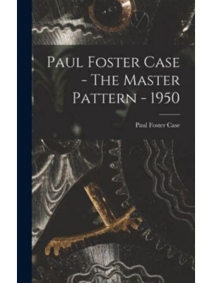 Paul Foster Case - The Master Pattern - 1950