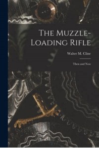 The Muzzle-Loading Rifle; Then and Now