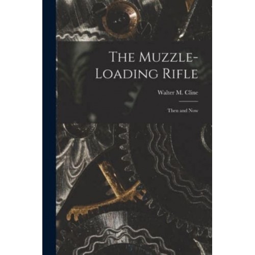 The Muzzle-Loading Rifle; Then and Now
