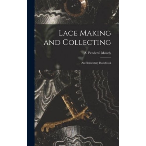 Lace Making and Collecting An Elementary Handbook
