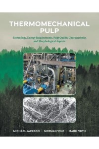 Thermomechanical Pulp: Technology, Energy Requirements, Pulp Quality Characteristics and Morphological Aspects