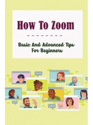 How To Zoom Basic And Advanced Tips For Beginners