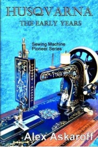Husqvarna The Early Years - Sewing Machine Pioneer