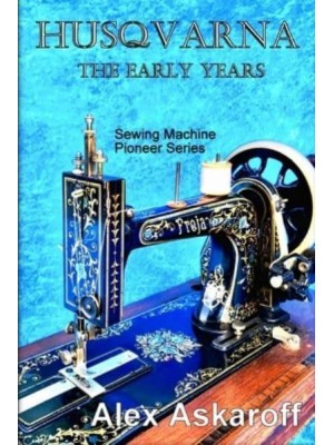 Husqvarna The Early Years - Sewing Machine Pioneer