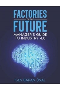 Factories of the Future : Manager's Guide to Industry 4.0