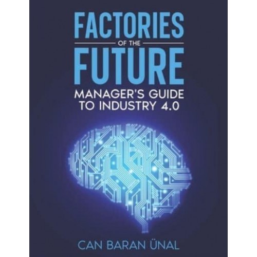 Factories of the Future : Manager's Guide to Industry 4.0