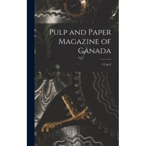 Pulp and Paper Magazine of Canada; 13, Pt.2