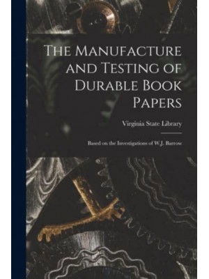 The Manufacture and Testing of Durable Book Papers Based on the Investigations of W.J. Barrow