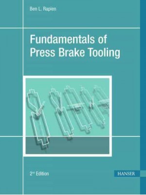 Fundamentals of Press Brake Tooling The Basic Information You Need to Know in Order to Design and Form Good Parts
