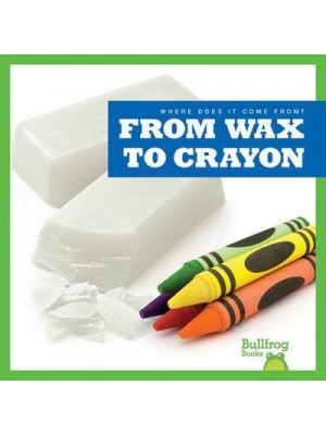 From Wax to Crayon - Where Does It Come From?