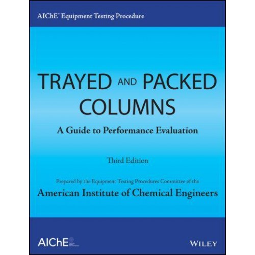 AIChE Equipment Testing Procedure. Trayed & Packed Columns A Guide to Performance Evaluation