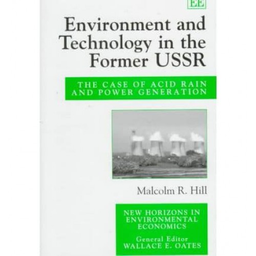Environment and Technology in the Former USSR The Case of Acid Rain and Power Generation - New Horizons in Environmental Economics