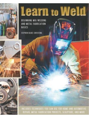 Learn to Weld Beginning MIG Welding and Metal Fabrication Basics