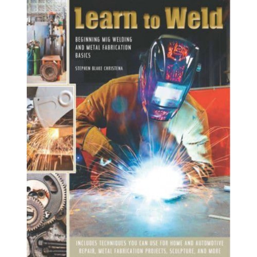 Learn to Weld Beginning MIG Welding and Metal Fabrication Basics