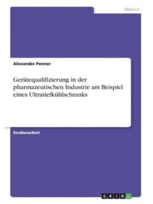 Gerätequalifizierung in Der Pharmazeutischen Industrie Am Beispiel Eines Ultratiefkühlschranks