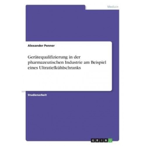 Gerätequalifizierung in Der Pharmazeutischen Industrie Am Beispiel Eines Ultratiefkühlschranks