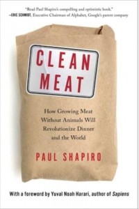 Clean Meat How Growing Meat Without Animals Will Revolutionize Dinner and the World