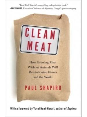 Clean Meat How Growing Meat Without Animals Will Revolutionize Dinner and the World