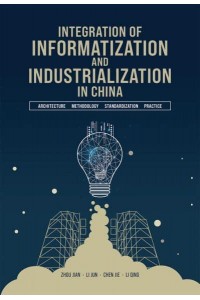 Integration of Informatization and Industrialization in China Architecture, Methodology, Standardization, and Practic