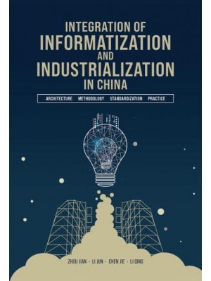 Integration of Informatization and Industrialization in China Architecture, Methodology, Standardization, and Practic