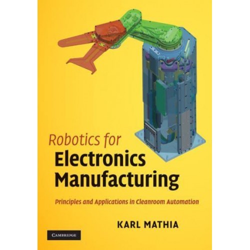 Robotics for Electronics Manufacturing Principles and Applications in Cleanroom Automation