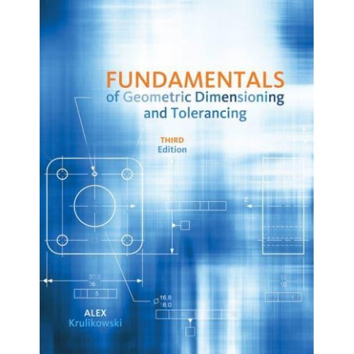 Fundamentals of Geometric Dimensioning and Tolerancing Based on ASMEY14.5-2009