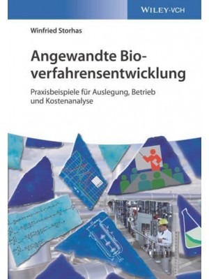 Angewandte Bioverfahrensentwicklung Praxisbeispiele fÃ&#xBC;r Auslegung, Betrieb Und Kostenanalyse