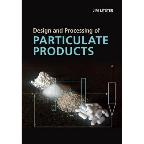 Design and Processing of Particulate Products - Cambridge Series in Chemical Engineering