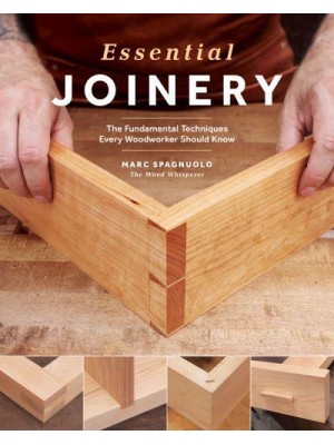 Essential Joinery The Fundamental Techniques Every Woodworker Should Know