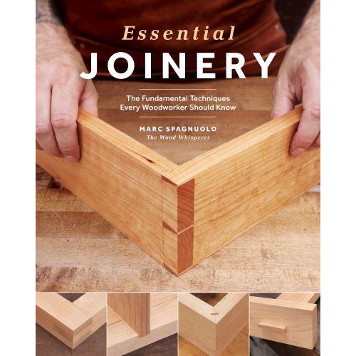 Essential Joinery The Fundamental Techniques Every Woodworker Should Know
