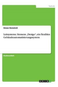 Leitsysteme. Siemens 'Desigo, Ein Flexibles Gebäudeautomatisierungssystem
