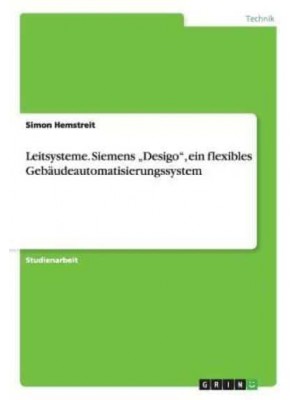 Leitsysteme. Siemens 'Desigo, Ein Flexibles Gebäudeautomatisierungssystem