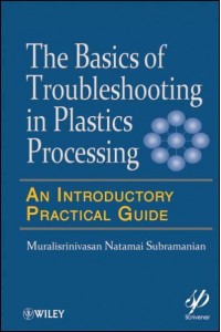 The Basics of Troubleshooting in Plastics Processing An Introductory Practical Guide - Wiley-Scrivener